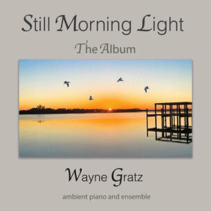 Still Morning Light, The Album Wayne Gratz Wayne Gratz