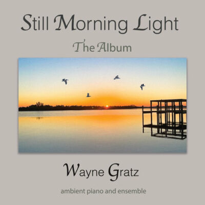 Still Morning Light, The Album Wayne Gratz Wayne Gratz