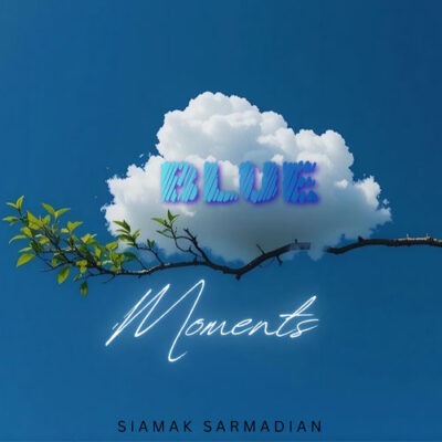 Blue Moments Siamak Sarmadian Siamak Sarmadian