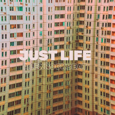 Just Life AlexRockBeat AlexRockBeat