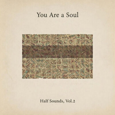 Half Sounds, Vol. 2 You Are a Soul You Are a Soul