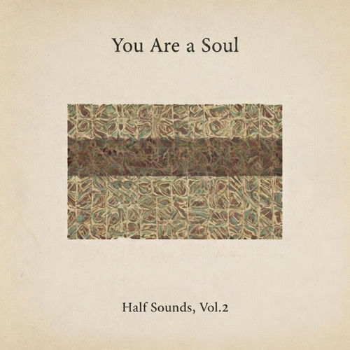 Half Sounds, Vol. 2 You Are a Soul You Are a Soul