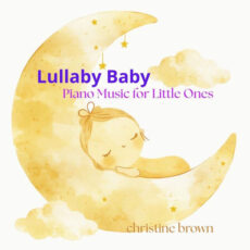 Lullaby Baby Piano Music for Little Ones Christine Brown Christine Brown