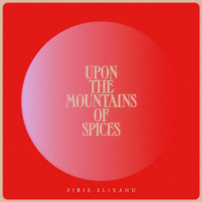 Upon the Mountains of Spices Piris Eliyahu Piris Eliyahu