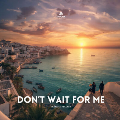 Don't Wait For Me Taoufik Taoufik
