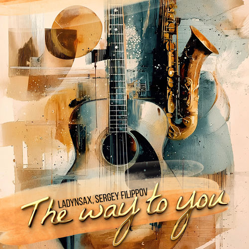 The Way to You Sergey Filippov Ladynsax Ladynsax, Sergey Filippov