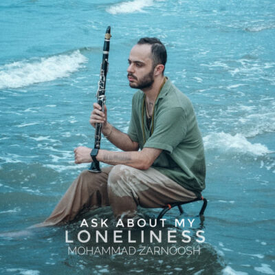 Ask About My Loneliness Mohammad Zarnoosh Mohammad Zarnoosh