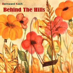 Behind the Hills Bernward Koch Bernward Koch