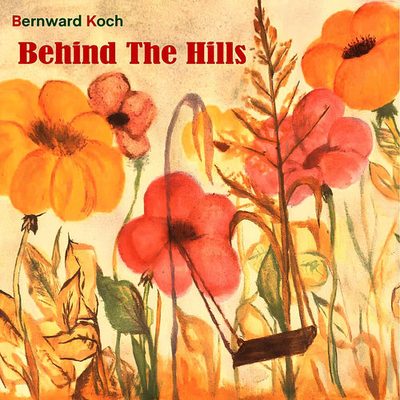 Behind the Hills Bernward Koch Bernward Koch