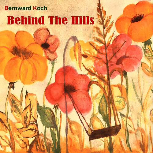 Behind the Hills Bernward Koch Bernward Koch