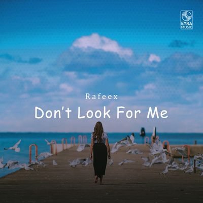 Don't Look For Me Rafeex Rafeex