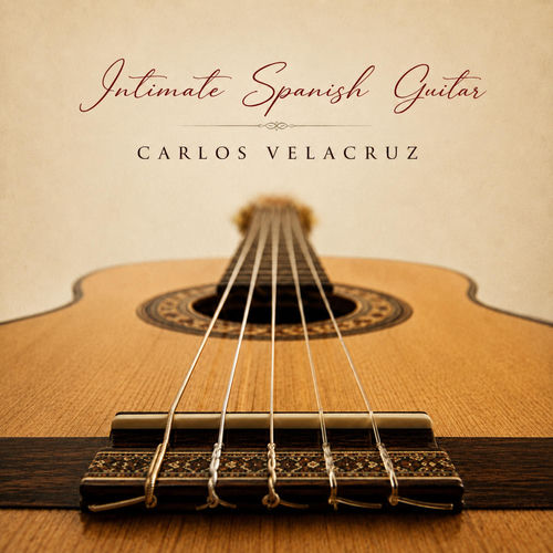Intimate Spanish Guitar Carlos Velacruz Carlos Velacruz