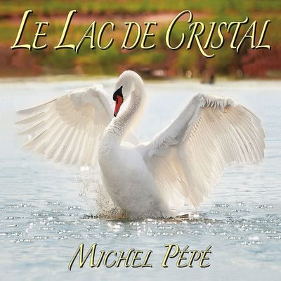 Le Lac de Cristal MICHEL PEPE MICHEL PEPE