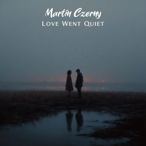 Love Went Quiet Martin Czerny Martin Czerny
