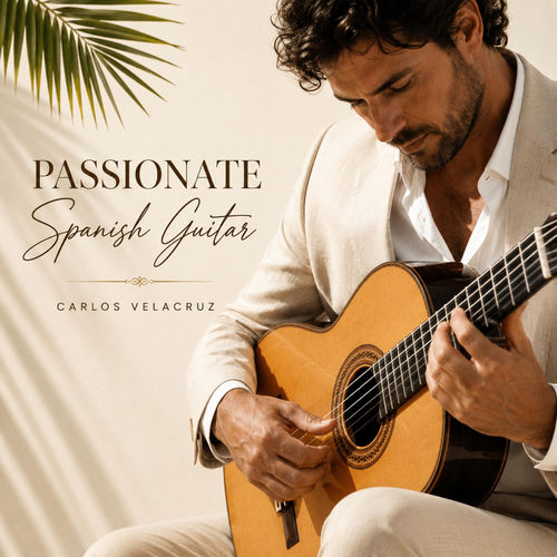 Passionate Spanish Guitar Carlos Velacruz Carlos Velacruz