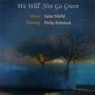 We will Not Go Green Salar Nikfal Salar Nikfal