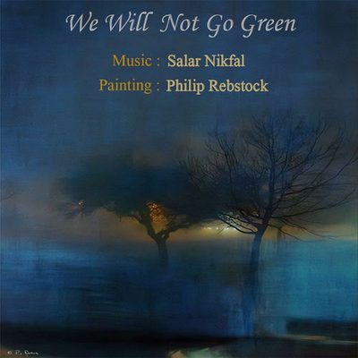 We will Not Go Green Salar Nikfal Salar Nikfal