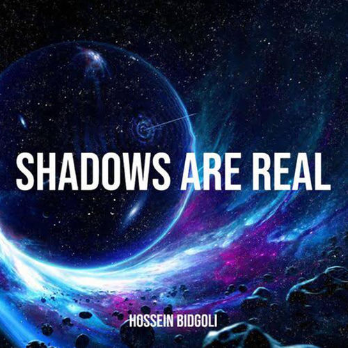 Shadows are real - Hossein Bidgoli