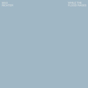 While The Flood Rages - Max Richter