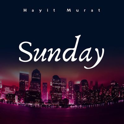 Sunday Hayit Murat Hayit Murat