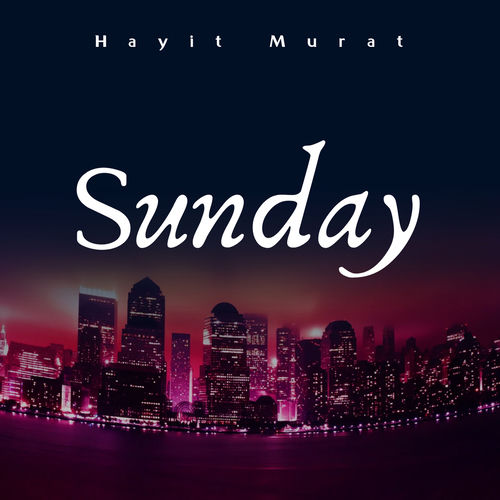 Sunday Hayit Murat Hayit Murat