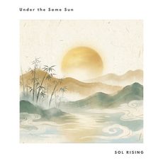 Under the Same Sun Sol Rising Sol Rising