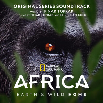 Africa Earth's Wild Home (Original Series Soundtrack) - Pinar Toprak, National Geographic