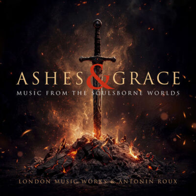 Ashes & Grace: Music from the Soulsborne Worlds - London Music Works, Antonin Roux
