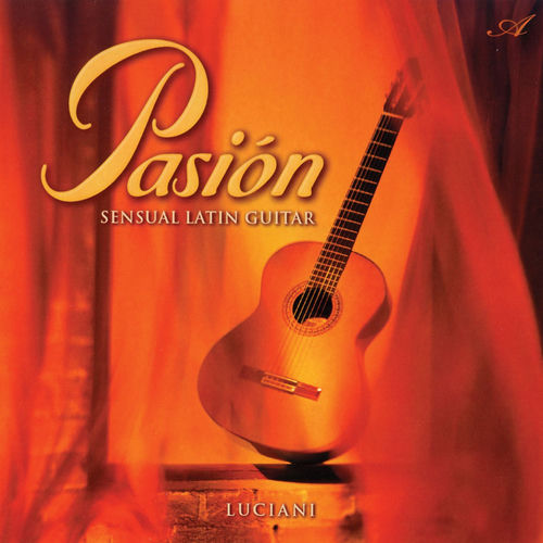 Pasión: Sensual Latin Guitar Guido Luciani