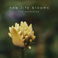 New Life Blooms - Ken Verheecke
