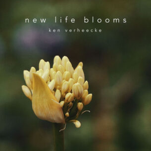 New Life Blooms - Ken Verheecke