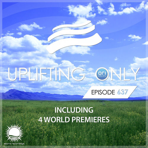 Uplifting Only 637: No-Talking DJ Mix [FULL] - Ori Uplift, Ori Uplift Radio