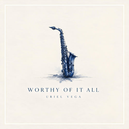 Uriel Vega Worthy of it All (Sax Version)